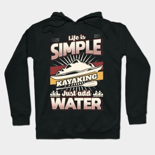 Life is simple just add Water Kayaking Hoodie